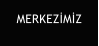 MERKEZİMİZ